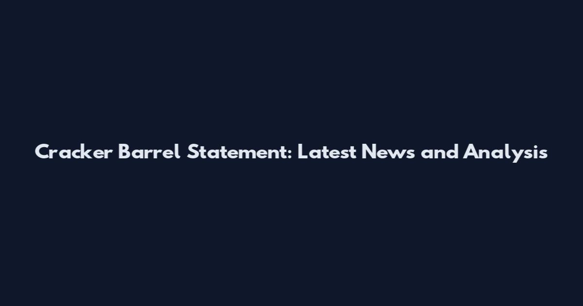 Cracker Barrel Statement: Latest News and Analysis
