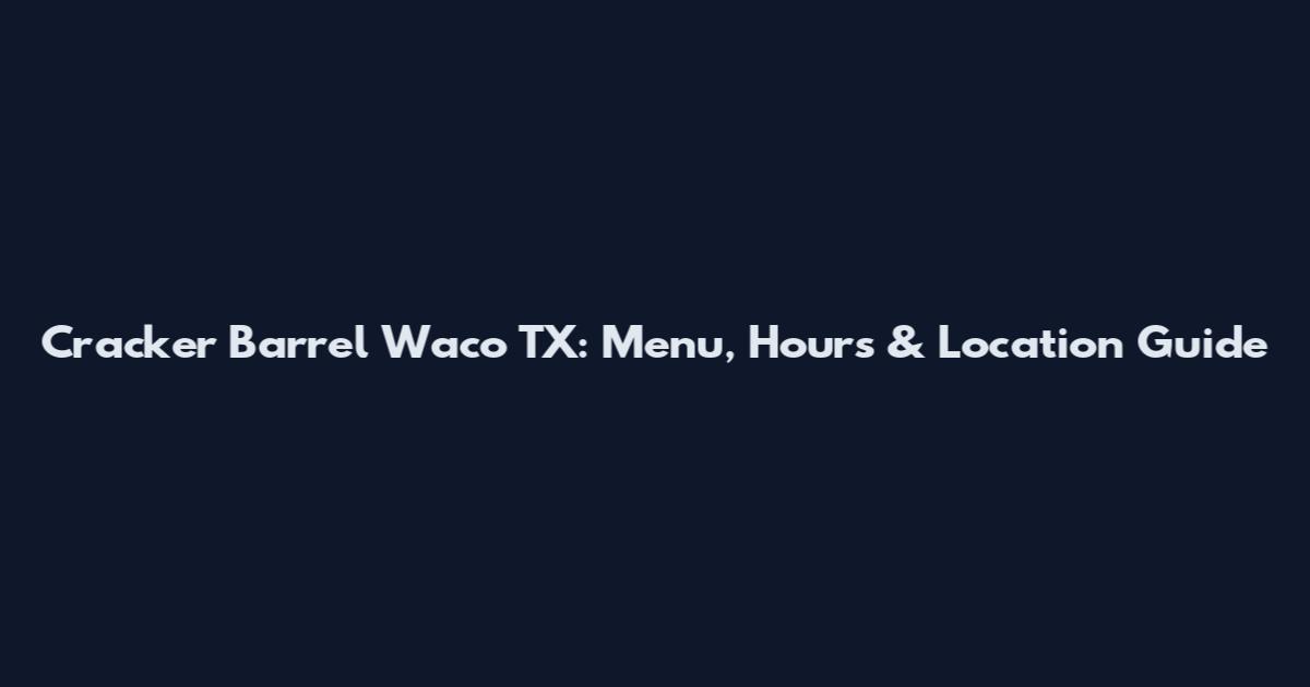Cracker Barrel Waco TX: Menu, Hours & Location Guide