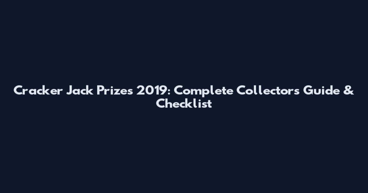 Cracker Jack Prizes 2019: Complete Collector's Guide & Checklist