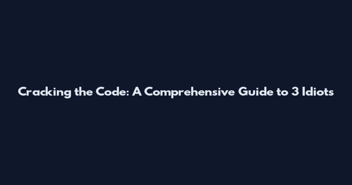 Cracking the Code: A Comprehensive Guide to 3 Idiots