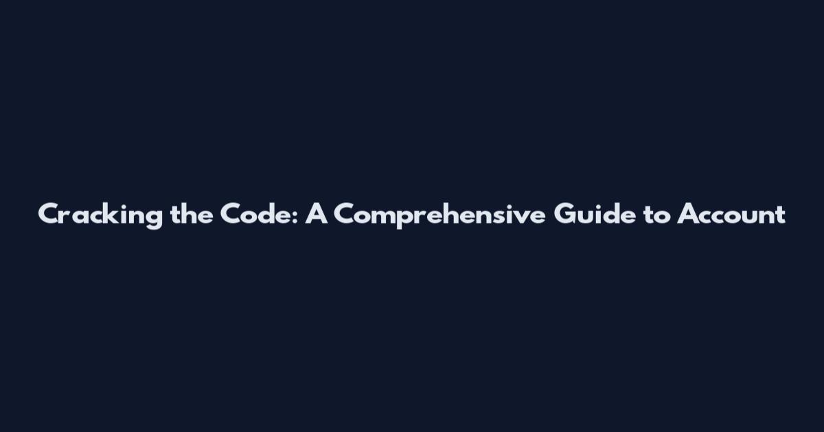 Cracking the Code: A Comprehensive Guide to Account