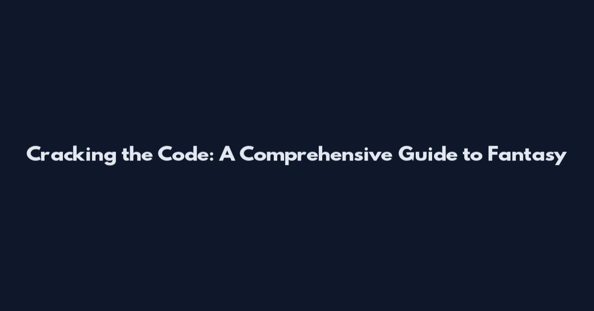 Cracking the Code: A Comprehensive Guide to Fantasy