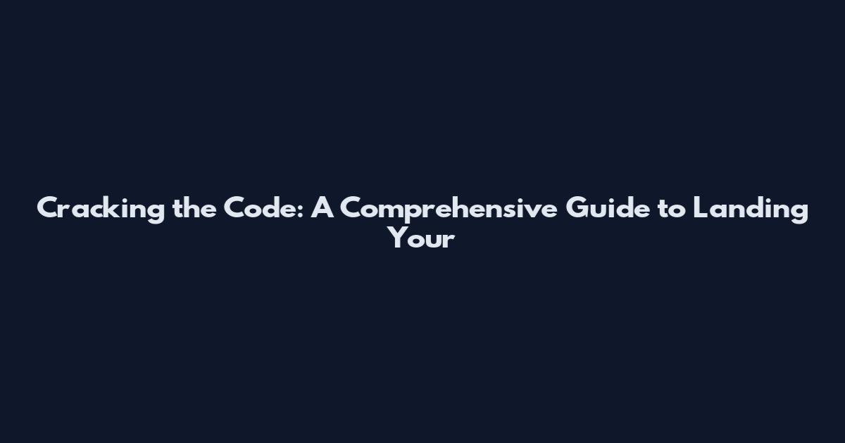 Cracking the Code: A Comprehensive Guide to Landing Your