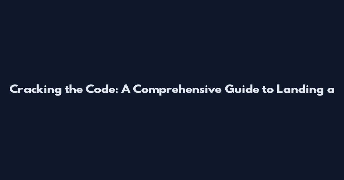 Cracking the Code: A Comprehensive Guide to Landing a