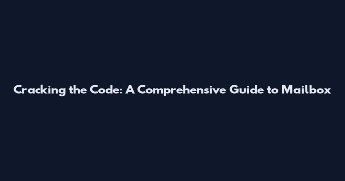 Cracking the Code: A Comprehensive Guide to Mailbox