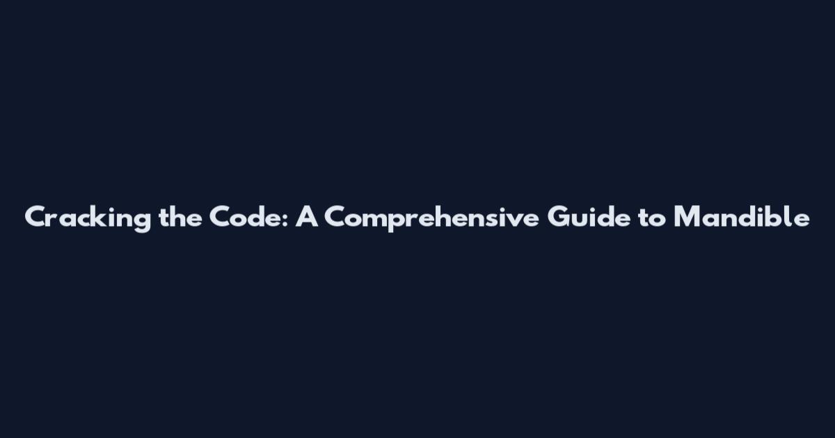 Cracking the Code: A Comprehensive Guide to Mandible