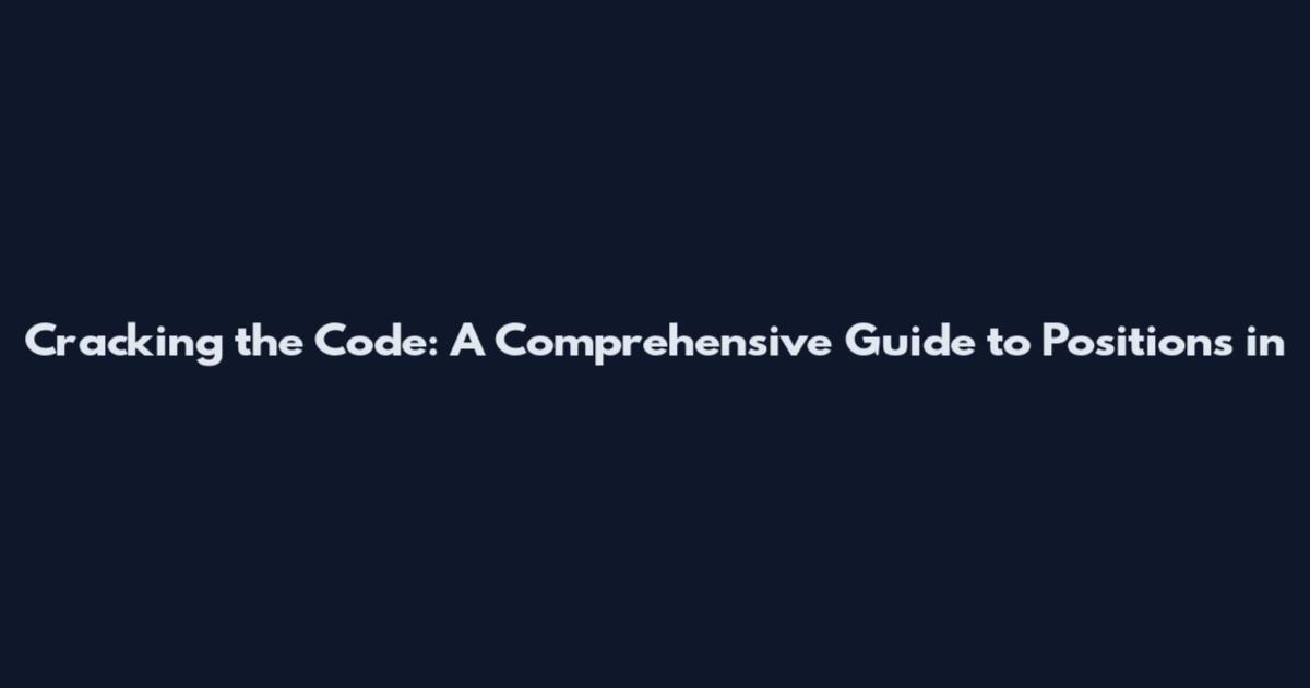 Cracking the Code: A Comprehensive Guide to Positions in