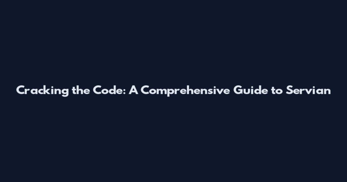Cracking the Code: A Comprehensive Guide to Servian
