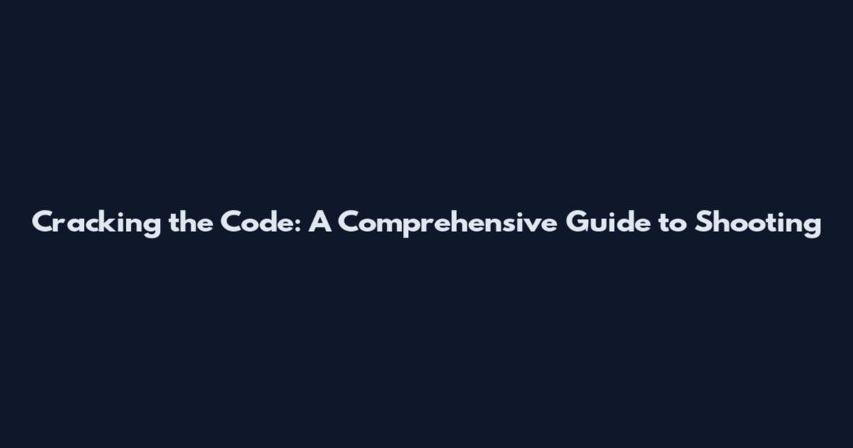 Cracking the Code: A Comprehensive Guide to Shooting