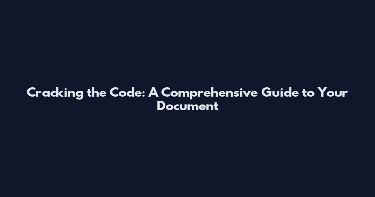 Cracking the Code: A Comprehensive Guide to Your Document