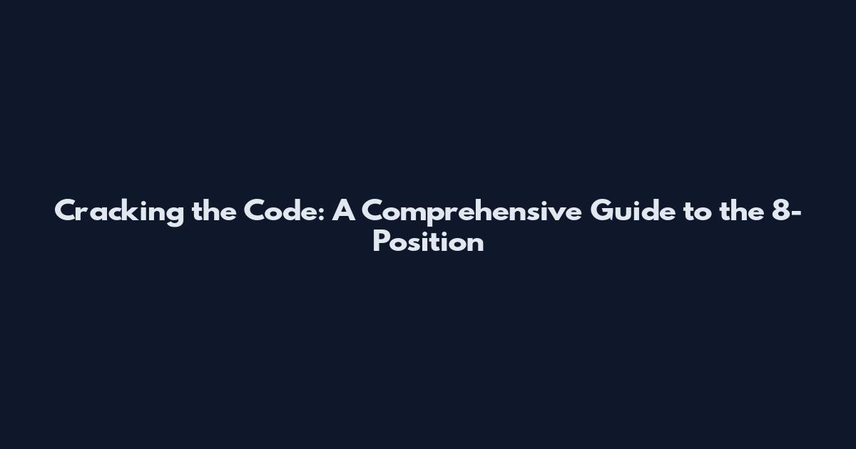 Cracking the Code: A Comprehensive Guide to the 8-Position