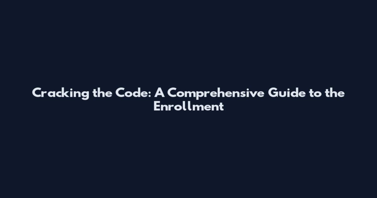 Cracking the Code: A Comprehensive Guide to the Enrollment