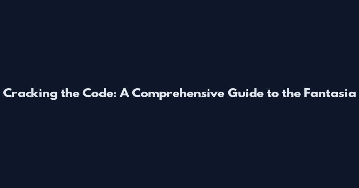 Cracking the Code: A Comprehensive Guide to the Fantasia