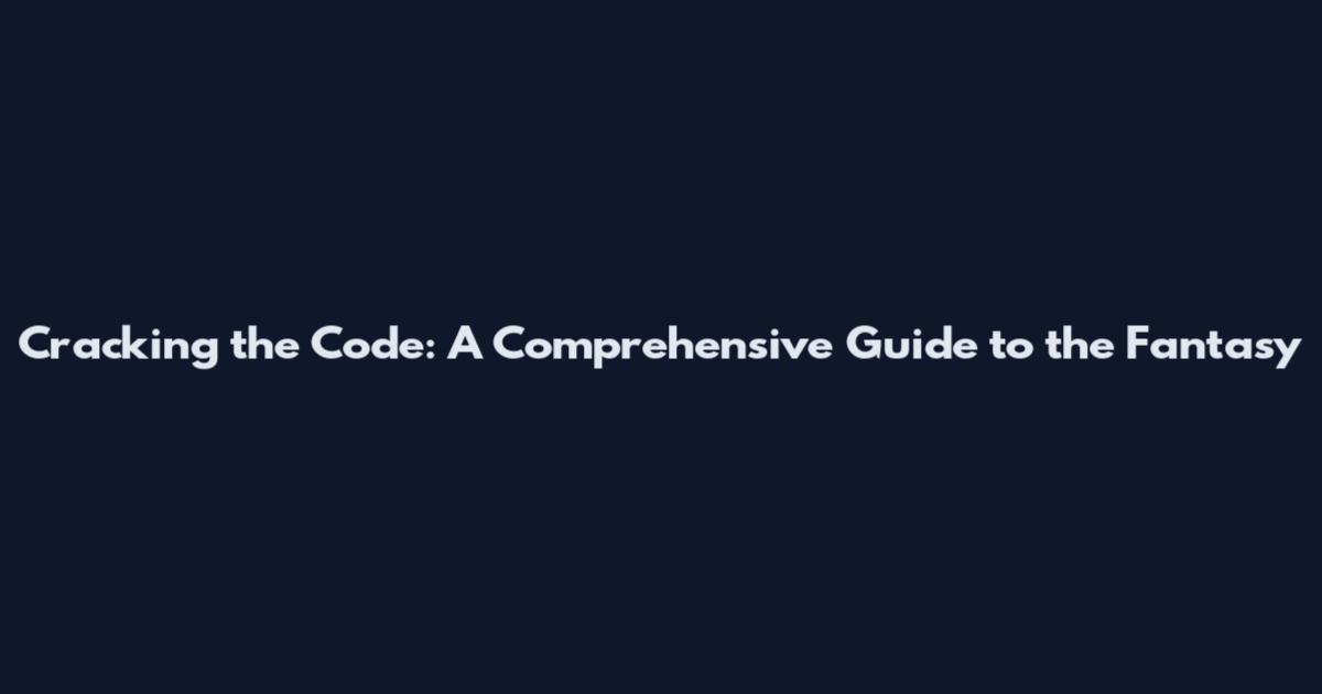 Cracking the Code: A Comprehensive Guide to the Fantasy