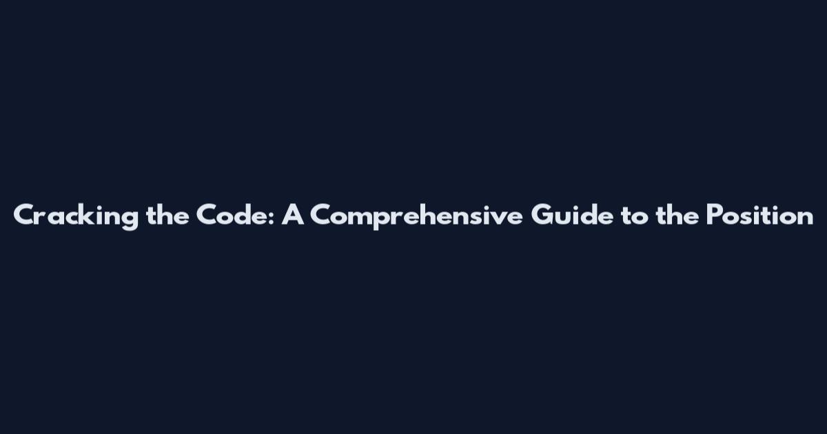 Cracking the Code: A Comprehensive Guide to the Position