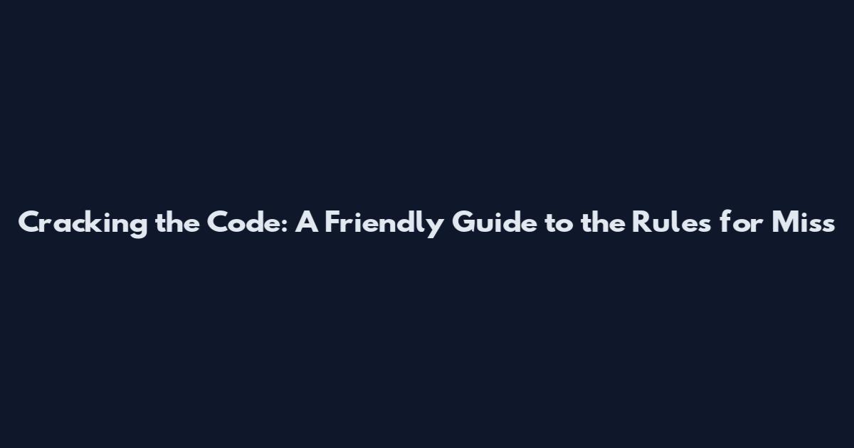 Cracking the Code: A Friendly Guide to the Rules for Miss