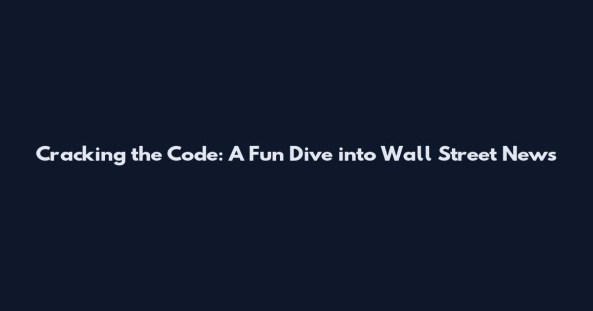Cracking the Code: A Fun Dive into Wall Street News