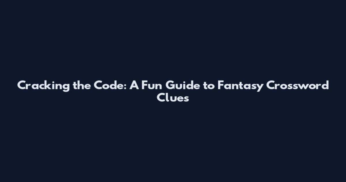 Cracking the Code: A Fun Guide to Fantasy Crossword Clues