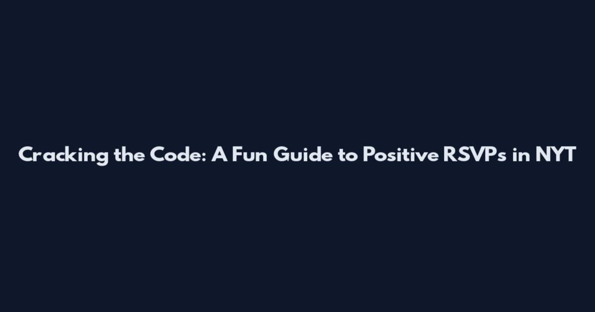 Cracking the Code: A Fun Guide to Positive RSVPs in NYT