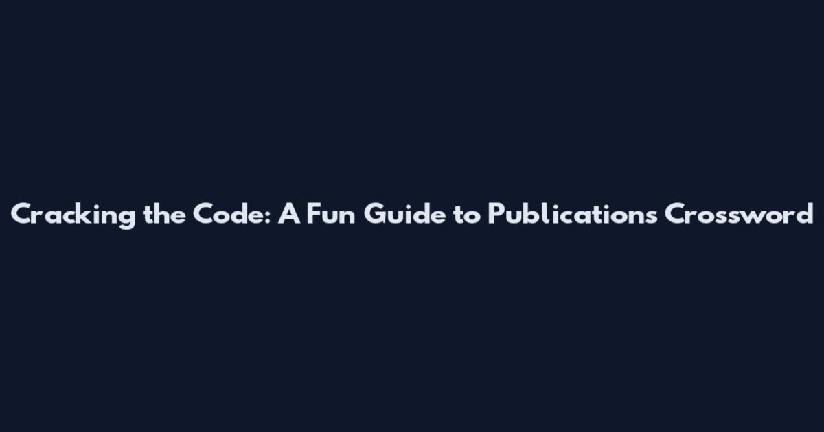 Cracking the Code: A Fun Guide to Publications Crossword