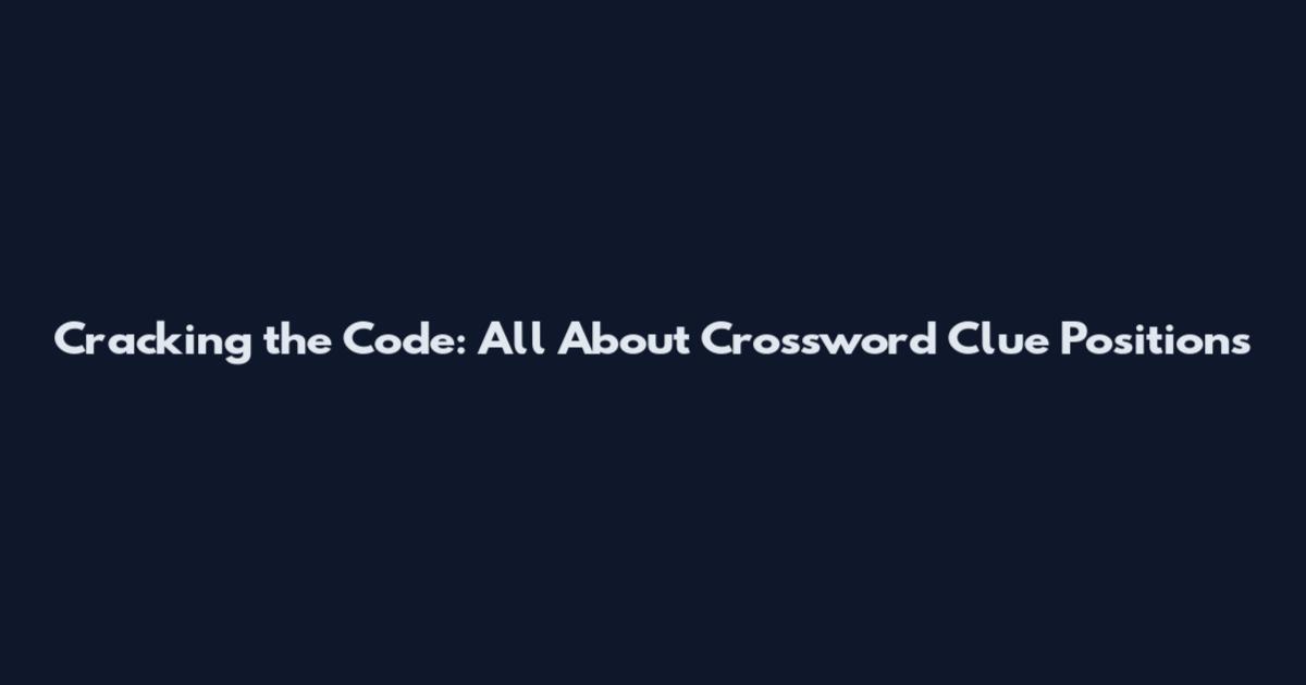 Cracking the Code: All About Crossword Clue Positions
