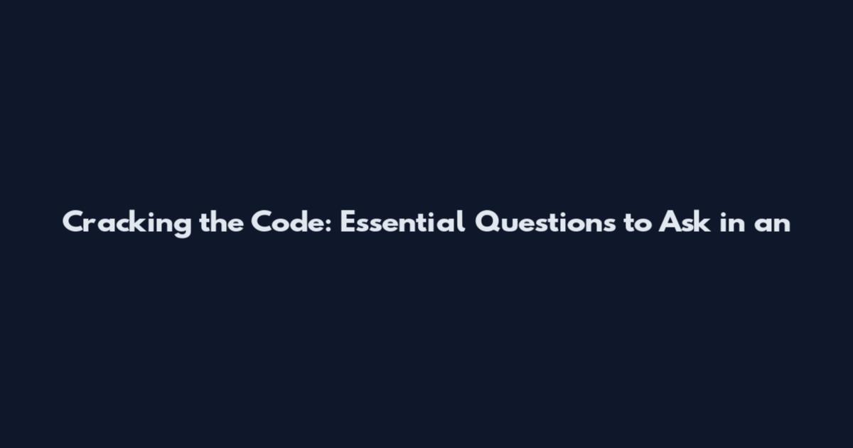 Cracking the Code: Essential Questions to Ask in an