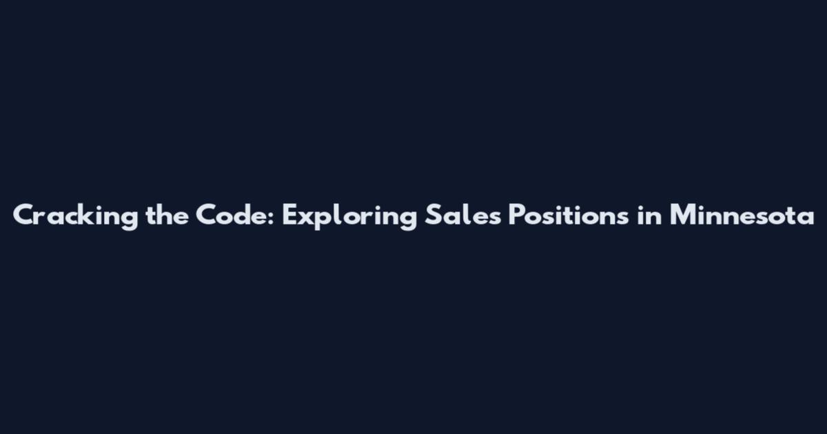 Cracking the Code: Exploring Sales Positions in Minnesota