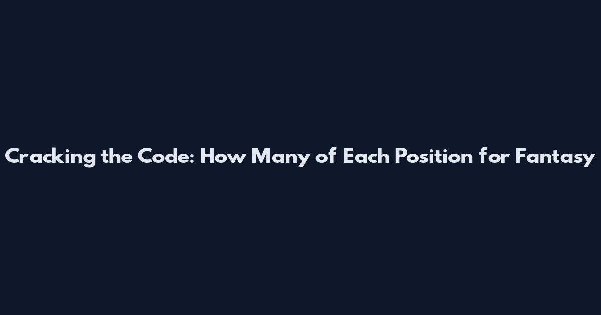 Cracking the Code: How Many of Each Position for Fantasy
