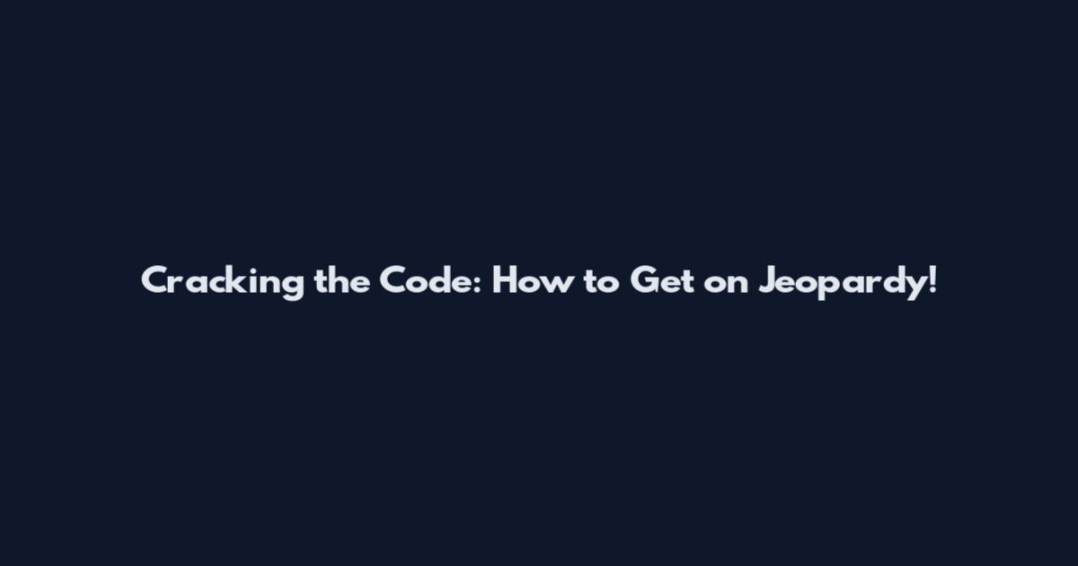 Cracking the Code: How to Get on Jeopardy!