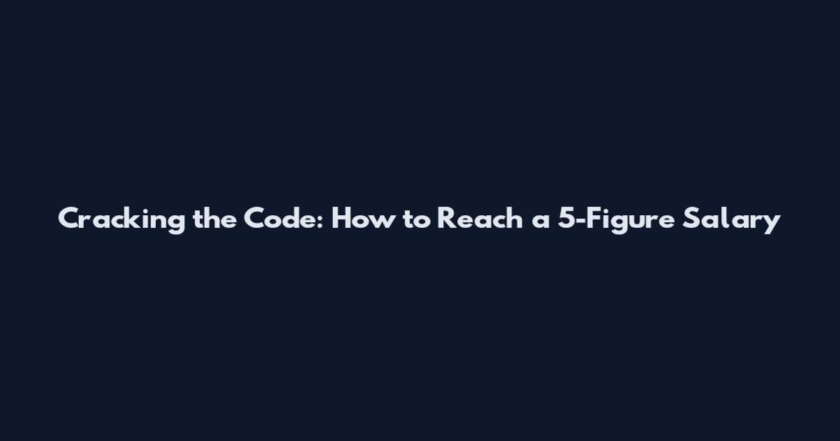 Cracking the Code: How to Reach a 5-Figure Salary