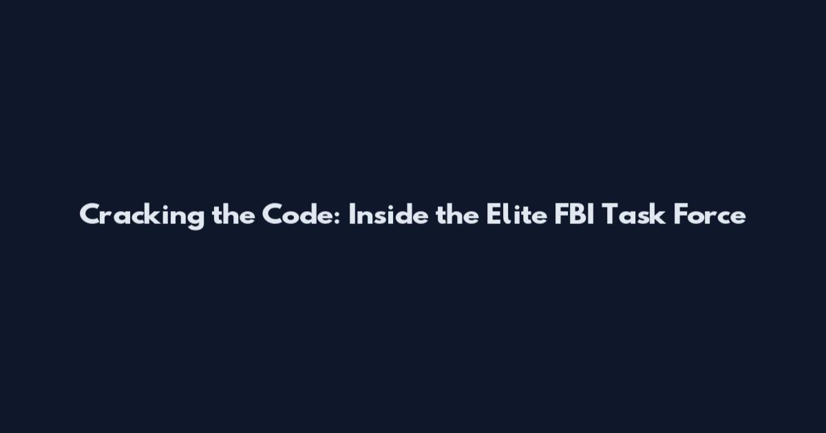 Cracking the Code: Inside the Elite FBI Task Force