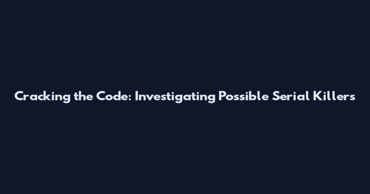 Cracking the Code: Investigating Possible Serial Killers