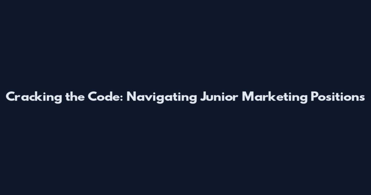 Cracking the Code: Navigating Junior Marketing Positions