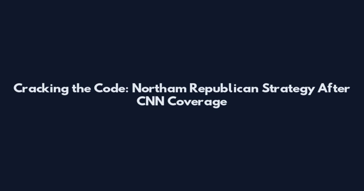 Cracking the Code: Northam Republican Strategy After CNN Coverage
