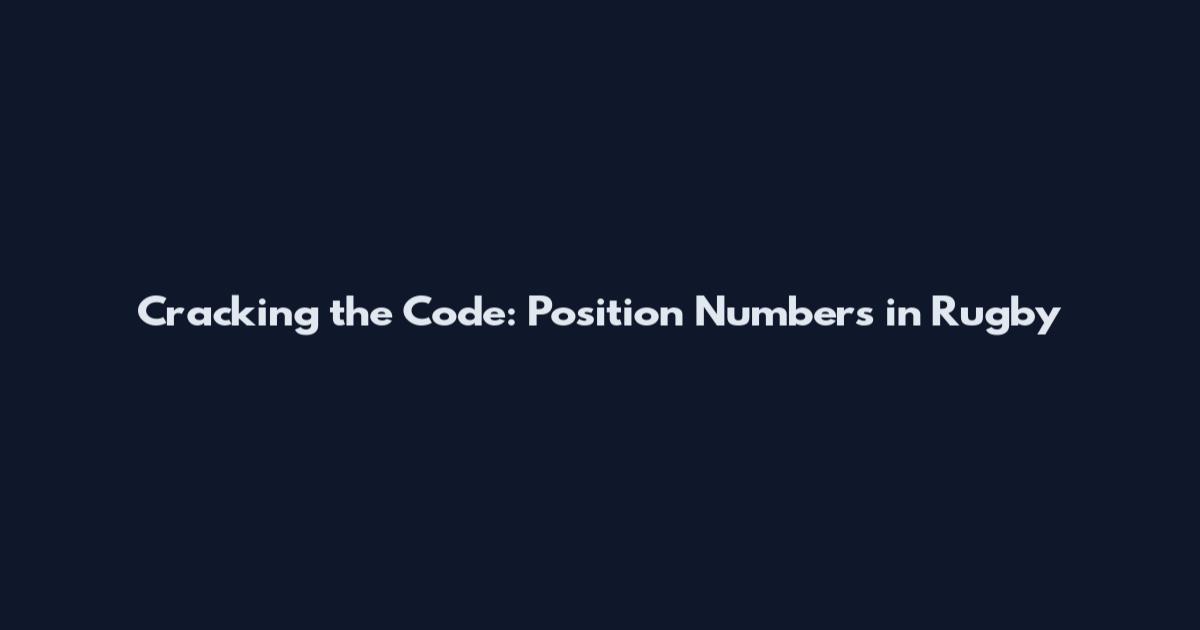 Cracking the Code: Position Numbers in Rugby