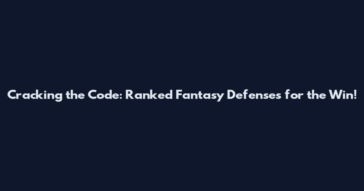 Cracking the Code: Ranked Fantasy Defenses for the Win!
