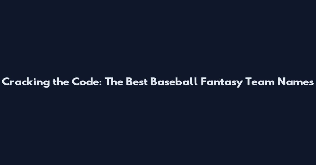 Cracking the Code: The Best Baseball Fantasy Team Names