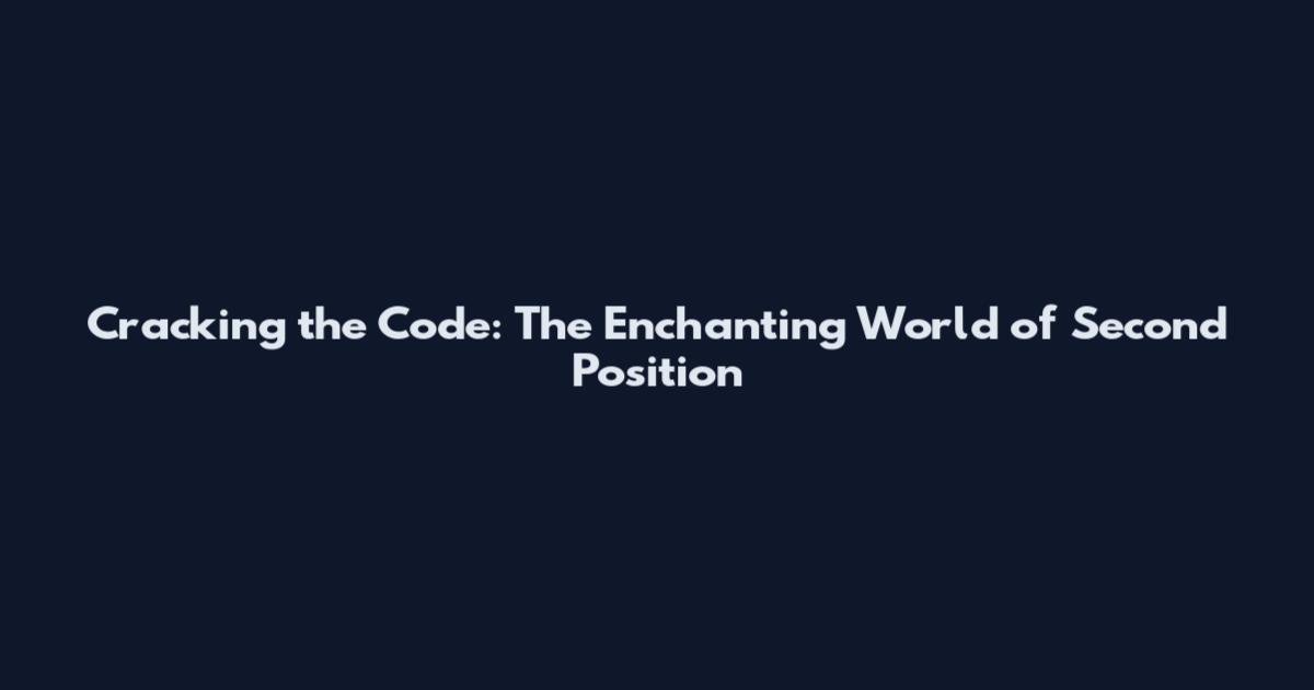 Cracking the Code: The Enchanting World of Second Position