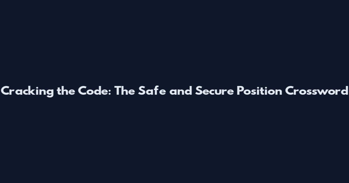 Cracking the Code: The Safe and Secure Position Crossword