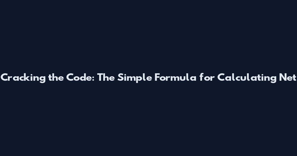 Cracking the Code: The Simple Formula for Calculating Net