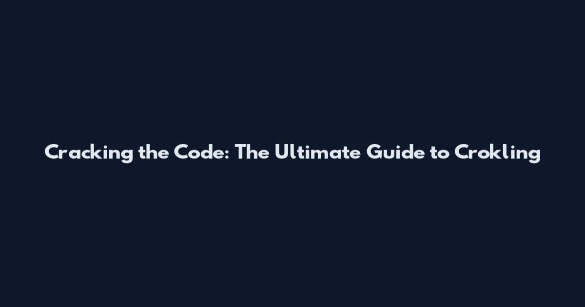 Cracking the Code: The Ultimate Guide to Crokling