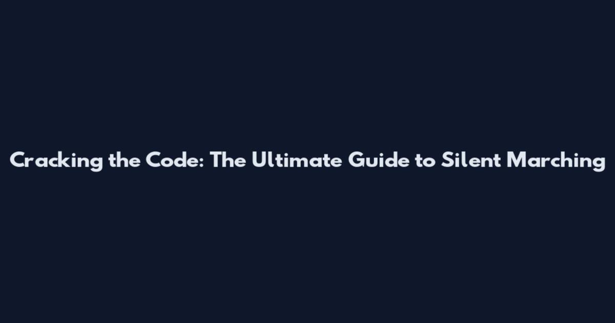 Cracking the Code: The Ultimate Guide to Silent Marching