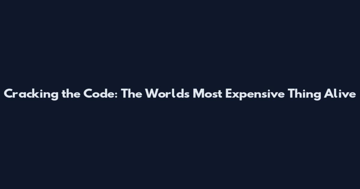 Cracking the Code: The World's Most Expensive Thing Alive