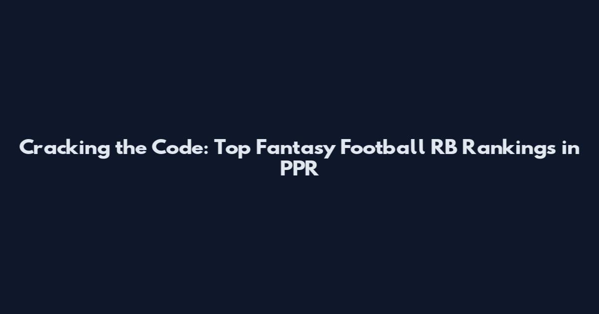 Cracking the Code: Top Fantasy Football RB Rankings in PPR