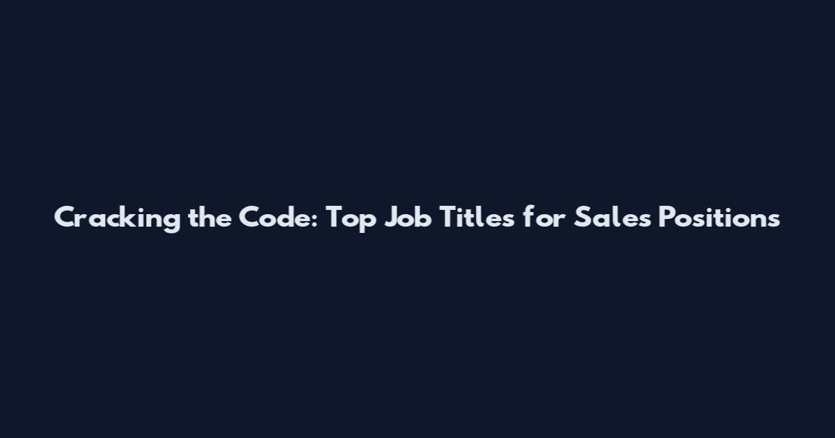 Cracking the Code: Top Job Titles for Sales Positions