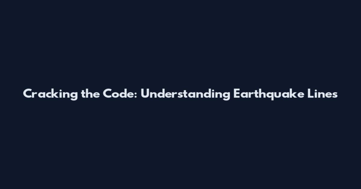 Cracking the Code: Understanding Earthquake Lines