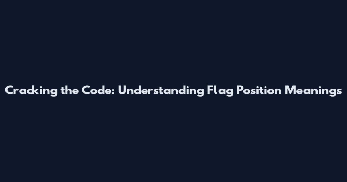 Cracking the Code: Understanding Flag Position Meanings