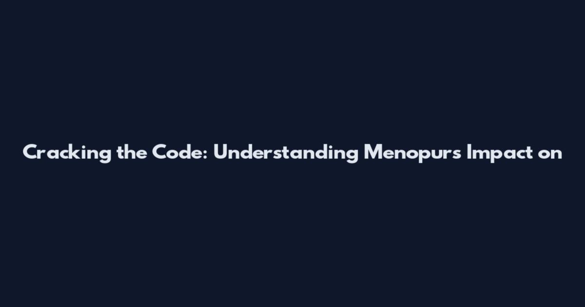 Cracking the Code: Understanding Menopur's Impact on