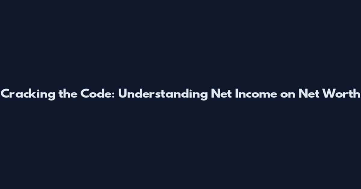 Cracking the Code: Understanding Net Income on Net Worth