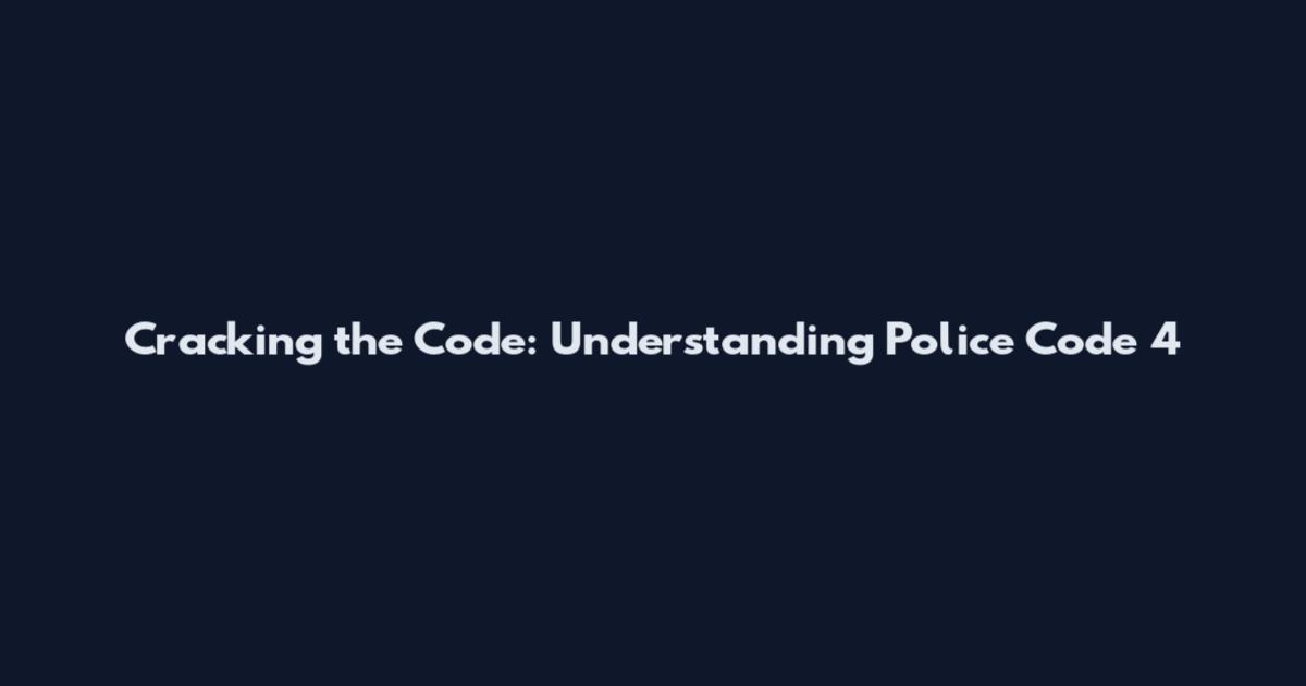 Cracking the Code: Understanding Police Code 4